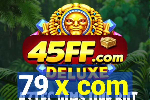 79 x com